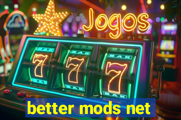 better mods net